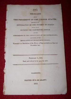 Seller image for Message from the PRESIDENT of the UNITED STATES, transmitting Information of the Number of States which have Ratified the THIRTEENTH ARTICLE of the Amendments to the CONSTITUTION of the UNITED STATES, Proposed at the Second Session of the Eleventh Congress, Pusuant to a Resolution of the House of Representatives of the 31st December Last. February 6, 1818 for sale by Antiquarian Bookshop