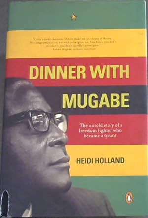 Imagen del vendedor de Dinner with Mugabe: The Untold Story of a Freedom Fighter who Became a Tyrant a la venta por Chapter 1