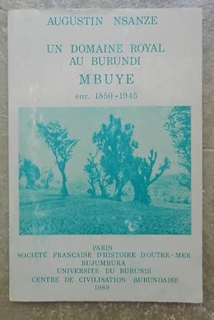 Un domaine royal au Burundi Mbuye (env. 1850-1945).