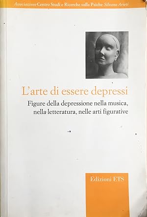 L'arte di essere depressi. Figure della depressione nella musica nella letteratura nelle arti fig...