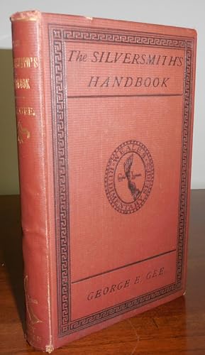 The Silversmith's Handbook containing Full Instructions for the Alloying and Working of Silver