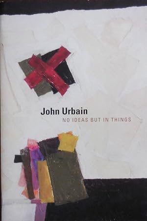 John Urbain No Ideas But In Things