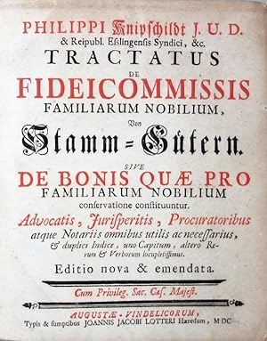 Tractatus de Fideicommissis familiarum nobilium. Von Stamm-Gütern. Sive de bonis quae pro familia...