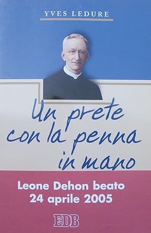 Un prete con la penna in mano. Leone Dehon