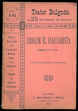 Zirolum èl fiaccaresta. Commedia in un atto (ridotta in dialetto bolognese).