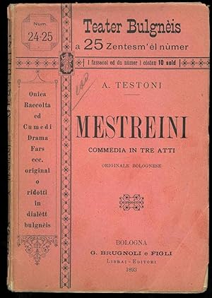 Mestreini. Commedia in tre atti. Originale bolognese.