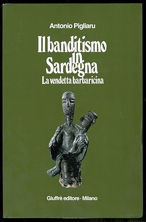 Il banditismo in Sardegna. La vendetta barbaricina come ordinamento giuridico.