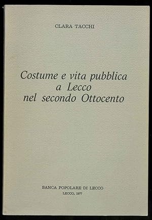 Costume e vita pubblica a Lecco nel secondo Ottocento.