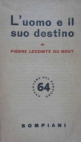 L'uomo e il suo destino. Lecomte du Nouy. Bompiani 1949