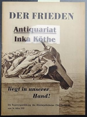 Der Frieden liegt in unserer Hand! : Die Regierungserklärung des Ministerpräsitenten Otto Grotewo...