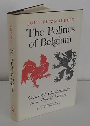 THE POLITICS OF BELGIUM: CRISIS AND COMPROMISE IN A PLURAL SOCIETY