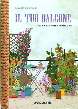 Bild des Verkufers fr Il tuo balcone. Crea un'oasi verde adatta a te zum Verkauf von Librodifaccia