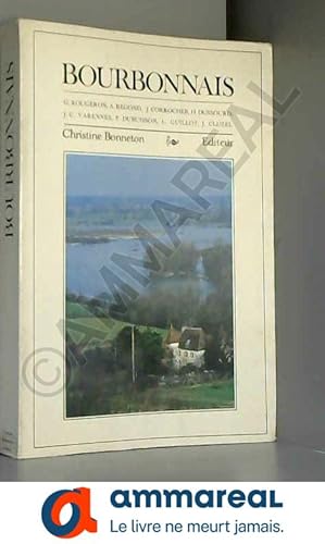 Imagen del vendedor de Bourbonnais : cadre naturel, histoire, art, litterature, langue, conomie, traditions populaires a la venta por Ammareal