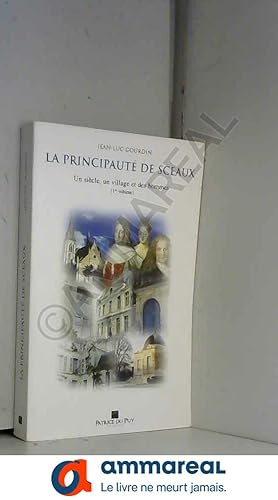 Seller image for La principaut de Sceaux Un sicle Un village et des hommes 1er volume for sale by Ammareal