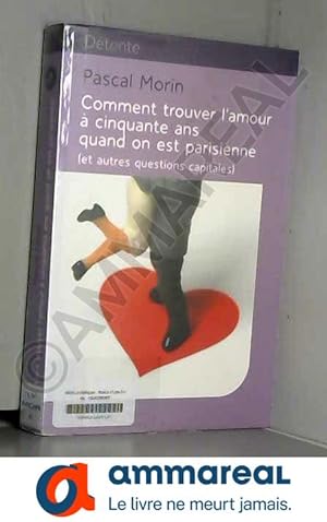 Image du vendeur pour Comment trouver l'amour à cinquante ans quand on est parisienne (et autres questions capitales) mis en vente par Ammareal