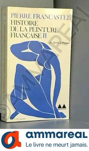 Seller image for Histoire De La Peinture Francaise II. De David a Picasso for sale by Ammareal