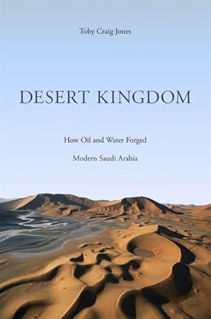 Bild des Verkufers fr Desert Kingdom : How Oil and Water Forged Modern Saudi Arabia zum Verkauf von GreatBookPrices