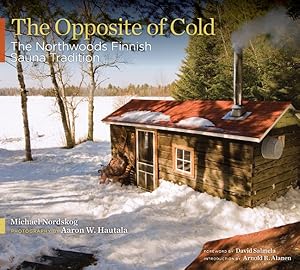 Seller image for Opposite of Cold : The Northwoods Finnish Sauna Tradition for sale by GreatBookPrices