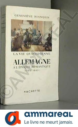 Imagen del vendedor de La vie quotidienne en Allemagne  l'poque romantique (1795-1830). a la venta por Ammareal