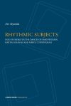 Rhythmic Subjects - Uses of energy in the dances of Mary Wigman, Martha Graham, and Merce Cunningham