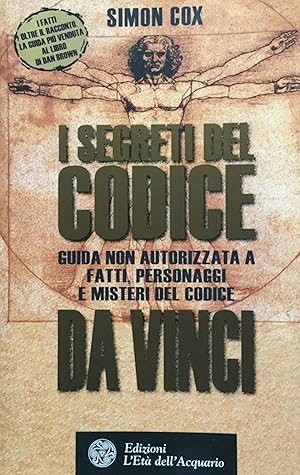 I segreti del Codice da Vinci. Guida non autorizzata a fatti, personaggi e misteri del Codice da ...