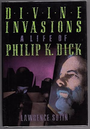 Immagine del venditore per Divine Invasions: A Life of Philip K. Dick by Lawrence Sutin (First Edition) venduto da Heartwood Books and Art