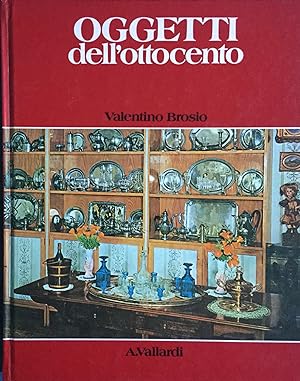 Oggetti nella casa italiana dell'ottocento. Brosio. Vallardi 1980