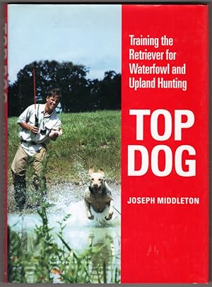 Seller image for Top Dog: Training the Retriever for Waterfowl and Upland Hunting for sale by Lake Country Books and More