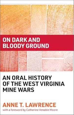 Seller image for On Dark and Bloody Ground : An Oral History of the West Virginia Mine Wars for sale by GreatBookPricesUK