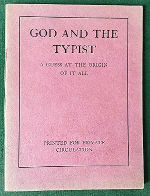 Image du vendeur pour God and the Typist - A Guess at the Origin of it All. mis en vente par Gerald Baker
