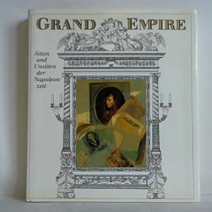 Grand Empire. Sitten und Unsitten der Napoleonzeit
