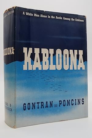 Seller image for KABLOONA / GONTRAN DE PONCINS / IN COLLABORATION WITH LEWIS GALANTIERE. (DJ protected by a brand new, clear, acid-free mylar cover) for sale by Sage Rare & Collectible Books, IOBA
