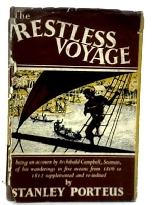Image du vendeur pour The Restless Voyage Being An Account By Archibald Campbell, Seaman, Of His Wanderings In Five Oceans From 1806 To 1812 mis en vente par World of Rare Books