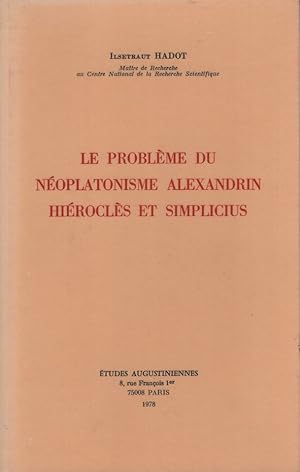 Le Problème du Néoplatonisme Alexandrin Hiéroclès et Simplicius.