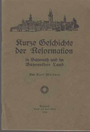 Bild des Verkufers fr Kurze Geschichte der Reformation in Bayreuth und im Bayreuther Land. zum Verkauf von Fundus-Online GbR Borkert Schwarz Zerfa