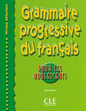 Grammaire Progressive du Français - Pour les adolescents - Niveau débutant