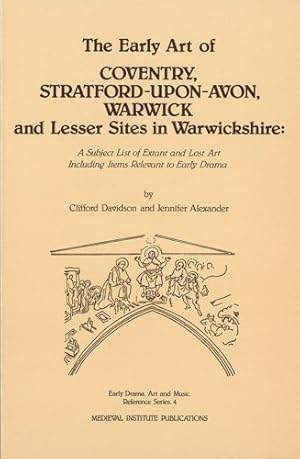 Seller image for Early Art of Coventry, Stratford - Upon- Avon, Warwick, and Lesser Sites in Warwick - Shire : A Subject List of Extant and Lost Art Including Items Relevant to Early Drama for sale by GreatBookPrices