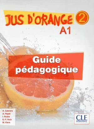 Bild des Verkufers fr mthode jus d'orange Tome 2 : FLE ; guide pdagogique ; A1 (dition 2015) zum Verkauf von Chapitre.com : livres et presse ancienne