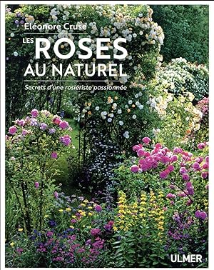 les roses au naturel ; secrets d'une rosiériste passionnée