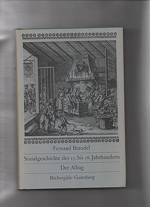 Braudel, Fernand: Sozialgeschichte des 15. - 18. Jahrhunderts; Teil: Der Alltag. [Übers. aus d. F...