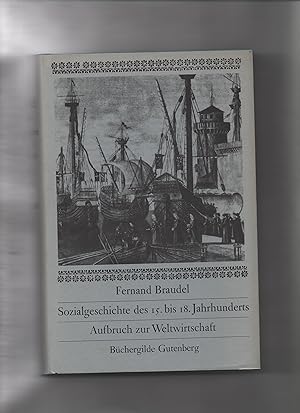 Braudel, Fernand: Sozialgeschichte des 15. - 18. Jahrhunderts; Teil: Aufbruch zur Weltwirtschaft....