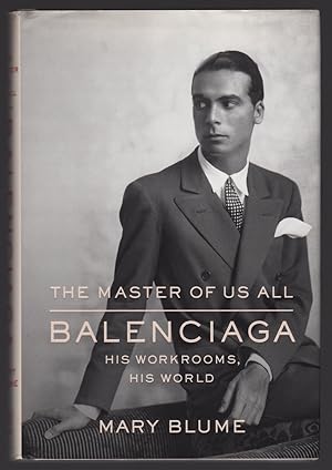 Seller image for THE MASTER OF US ALL: BALENCIAGA, HIS WORKROOM, HIS WORLD for sale by Champ & Mabel Collectibles