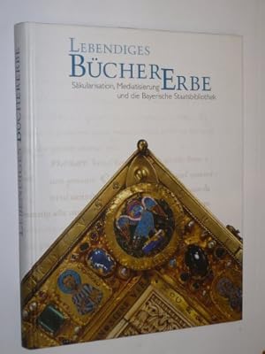 Seller image for Lebendiges Bchererbe : Skularisation, Mediatisierung und die Bayerische Staatsbibliothek ; eine Ausstellung der Bayerischen Staatsbibliothek, Mnchen, 7. November 2003 - 30. Januar 2004 ; [dieses Buch erscheint anlsslich der Ausstellung "Lebendiges Bchererbe. Skularisation, Mediatisierung und die Bayerische Staatsbibliothek"]. BSB, Bayerische Staatsbibliothek. [Ausstellung und Katalog: Cornelia Jahn und Dieter Kudorfer. Red.: Dieter Kudorfer] / Bayerische Staatsbibliothek: Ausstellungskataloge ; Nr. 74 for sale by Antiquariat im Schloss