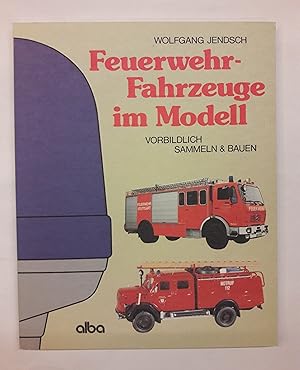 Imagen del vendedor de Feuerwehr-Fahrzeuge im Modell. Vorbildlich sammeln & bauen. a la venta por Der Buchfreund