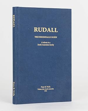 Rudall. The Four Rudalls I Knew. A Tribute to a South Australian Family