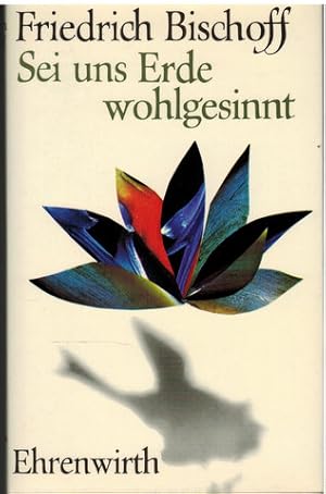 Sei uns Erde wohlgesinnt. Der Schlesische Psalter - Lieder und Balladen der Kindheit - Neue Gedic...