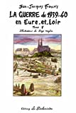 La guerre de 1939-40 en Eure et Loir - Edition complète 4 volumes.