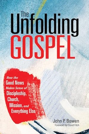 Immagine del venditore per Unfolding Gospel : How the Good News Makes Sense of Discipleship, Church, Mission, and Everything Else venduto da GreatBookPrices