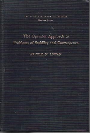 Image du vendeur pour The Operator Approach to Problems of Stability and Convergence of Solutions of Difference Equations and the Convergence of Various Iteration Procedures (Scripta Mathematics Series Number Eight [8]} mis en vente par Bookfeathers, LLC