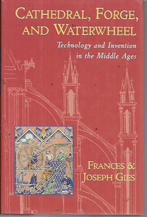 Cathedral, Forge, and Waterwheel: Technology and Invention in the Middle Ages